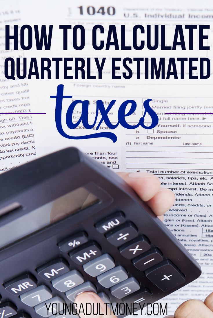 How to Calculate and Pay Quarterly Estimated Taxes Young Adult Money