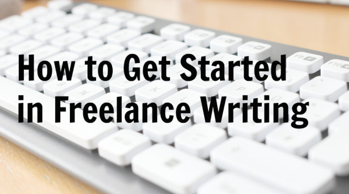 How to Get Started in Freelance Writing