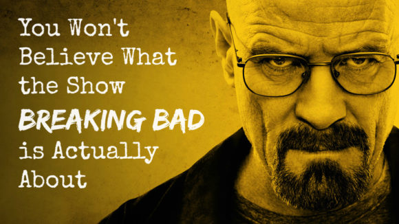 What the Show Breaking Bad is Actually About