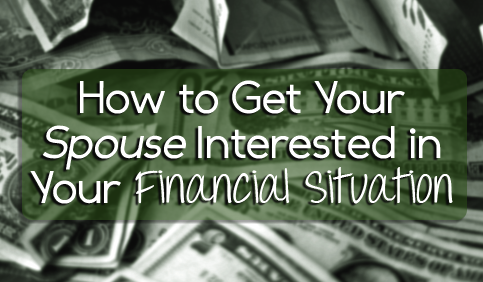 How To Get Your Spouse Interested in Your Financial Situation