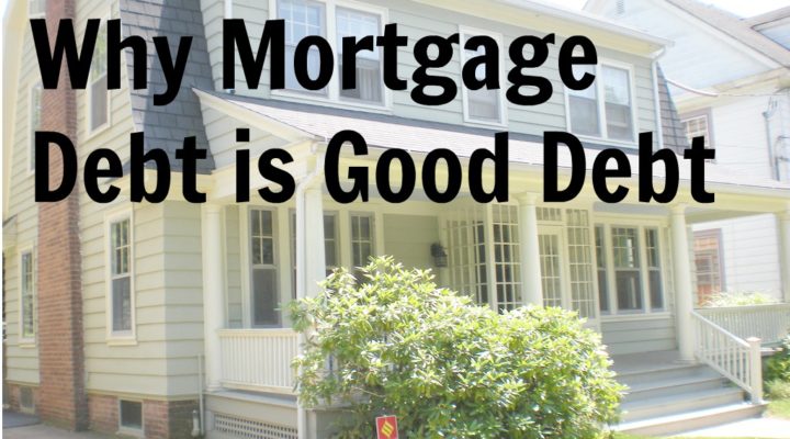 Why Mortgage Debt is Good Debt