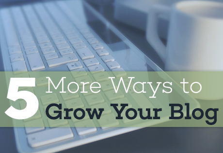 5 (More) Ways to Grow Your Blog This Year