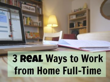 3 Real Ways to Work from Home Full-Time