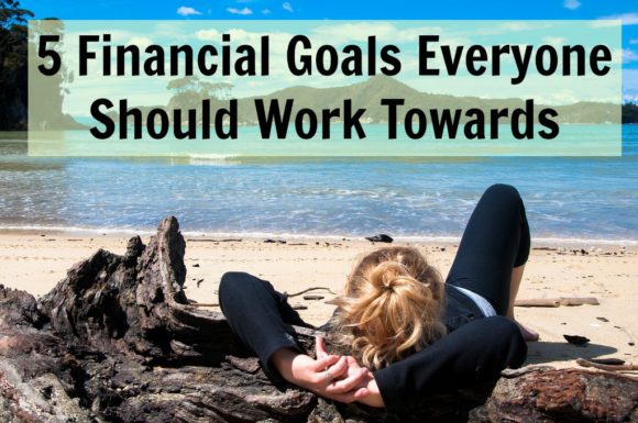 5 Financial Goals Everyone Should Work Towards