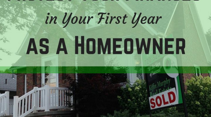 Protect Your Finances in Your First Year of Homeownership