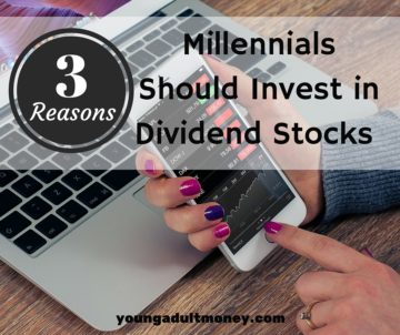3 Reasons Millennials Should Invest in Dividend Stocks 