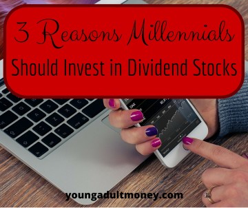 3 Reasons Millennials Should Invest in Dividend Stocks