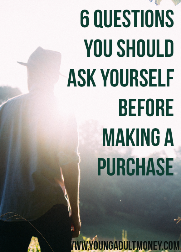 Do you have trouble curbing your spending? By asking yourself these 6 simple questions before making a purchase, you'll save tons of money and buyer's remorse.