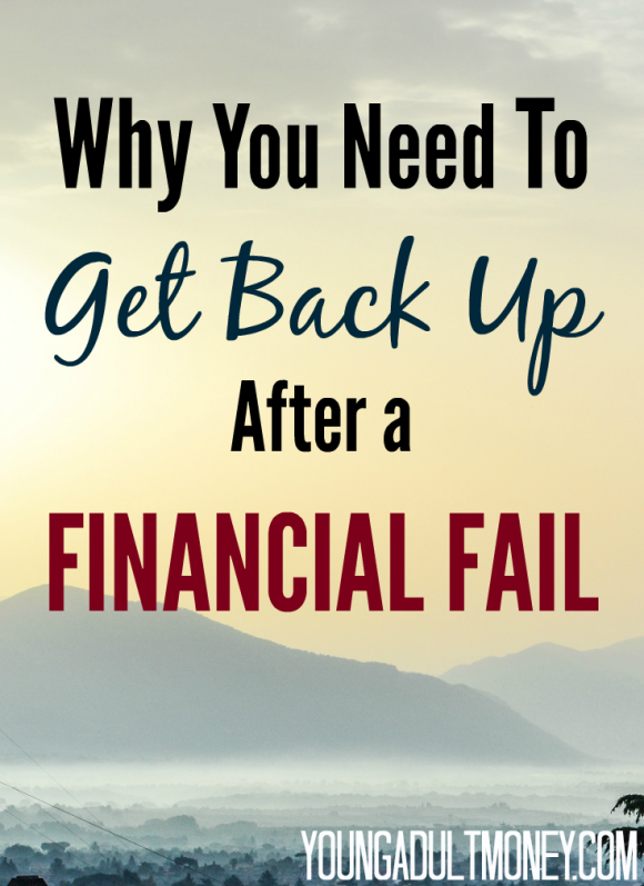 When you experience a financial fail, you might be tempted to let it keep you down. That doesn't get you any closer to your goals, though. Get back up instead!