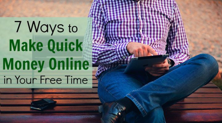 7 Ways to Make Quick Money Online in Your Free Time