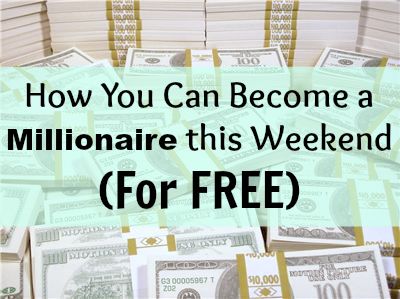 How You Can Become a Millionaire this Weekend (For Free)