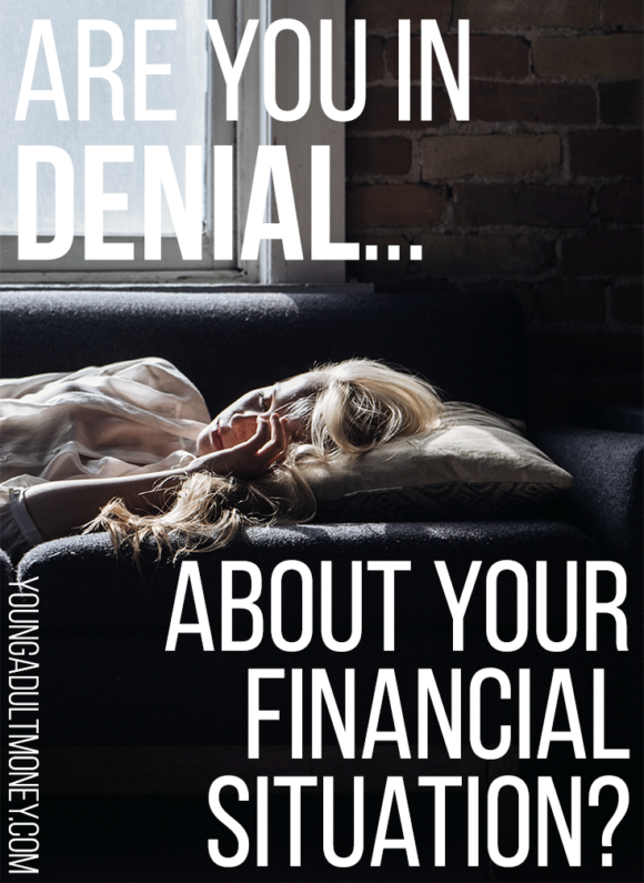 Do you know if you're in denial about your financial situation? Want to change that? Here are a few signs of financial denial and what to do about each.
