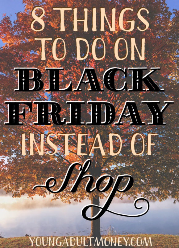 Want to take a stand against the consumerism of Black Friday and focus on holiday spirit instead? Here are 8 things you can do instead of shop!