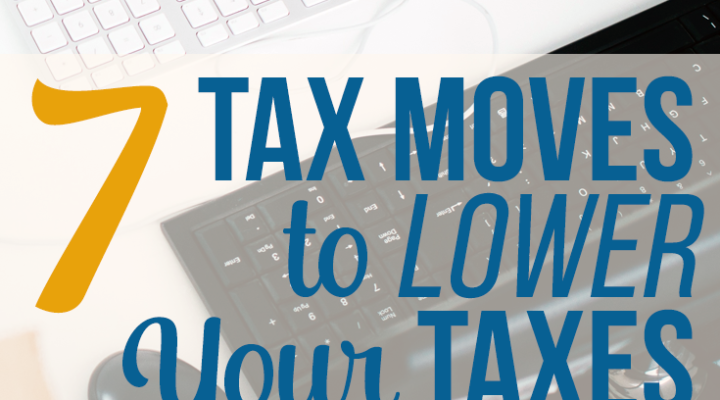 7 Tax Moves to Lower Your Taxes This Year
