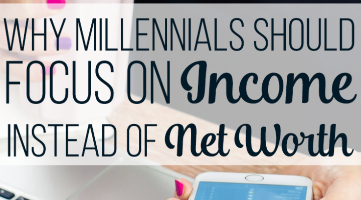 Should Millennials Focus on Income or Net Worth?