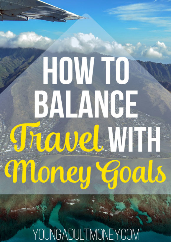 How to Balance Travel with Money Goals | Young Adult Money