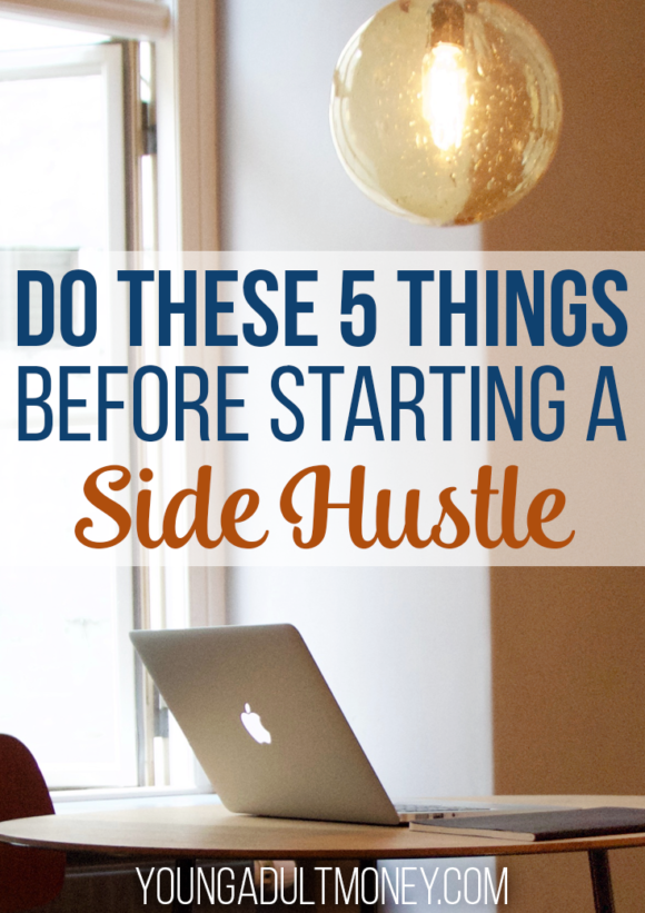 Side hustles can give your finances a huge boost, but when should you start a side hustle? Here's a list of 5 things you should do before starting a side hustle.