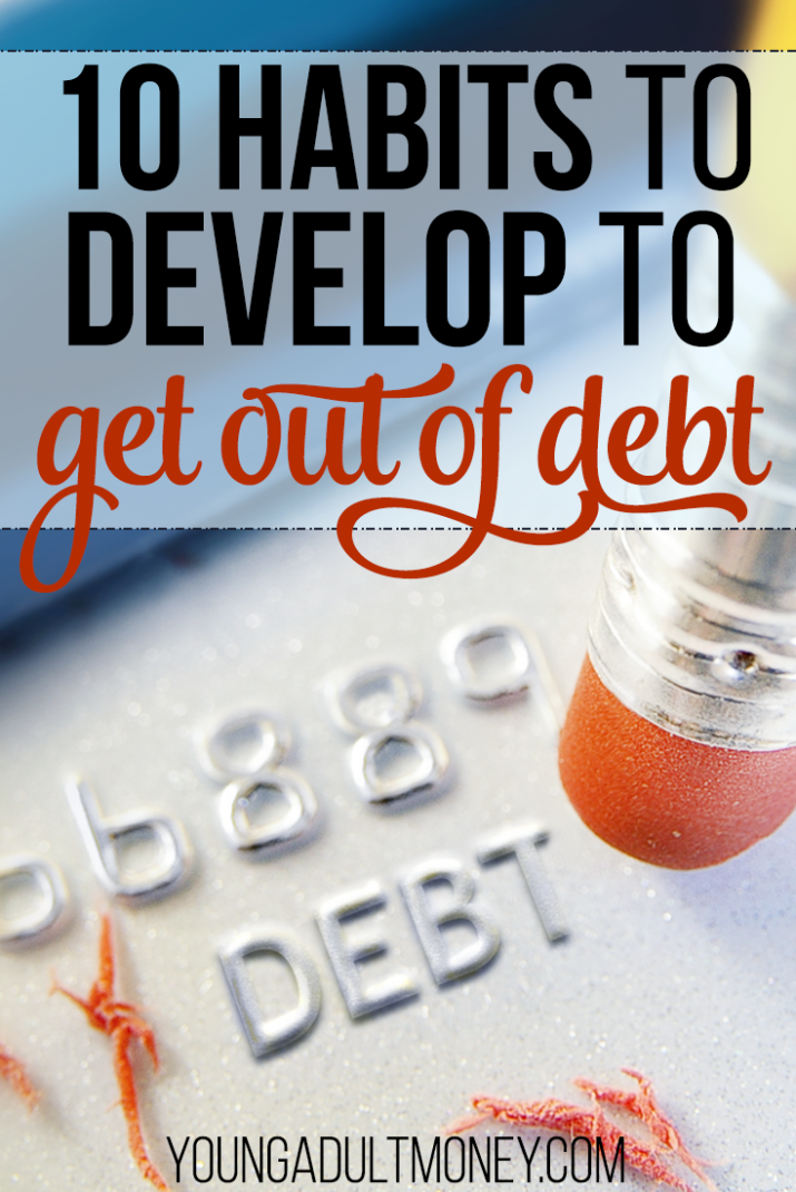 Want to get out of debt, but having a hard time breaking free from your credit card? These 10 habits will help you kick debt to the curb for good.