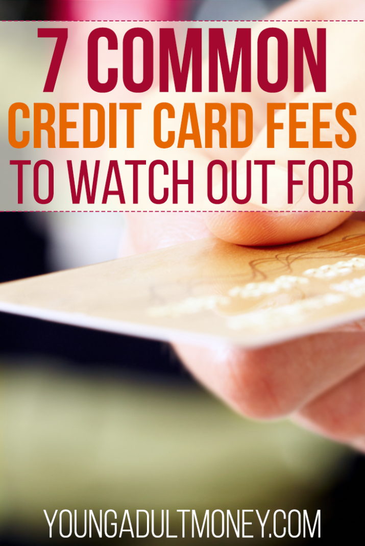 Credit cards have some great benefits when used wisely but they can cost you money. Here are 7 common credit card fees to watch out for.