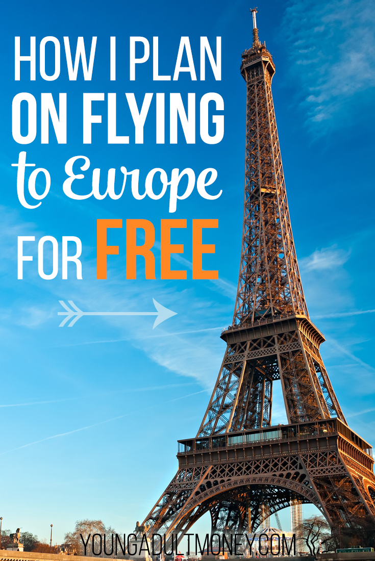 How I Plan on Flying to Europe for Free Young Adult Money
