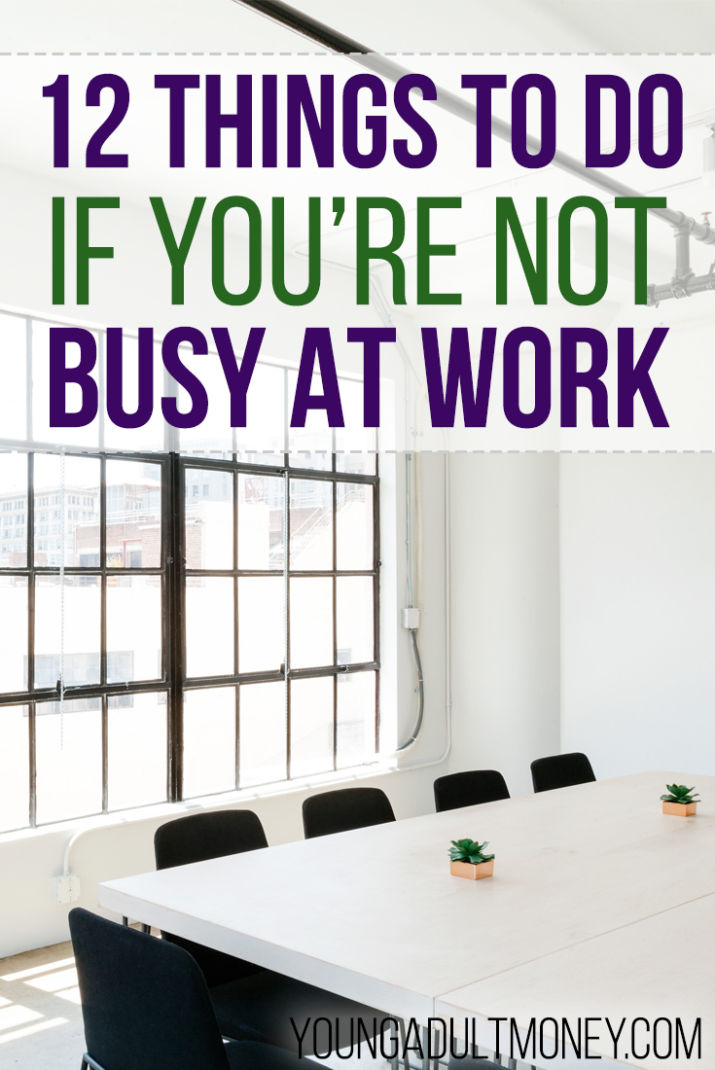 Do you make the most of the slow time at work? If you're not busy at work, here are 12 things to do instead.