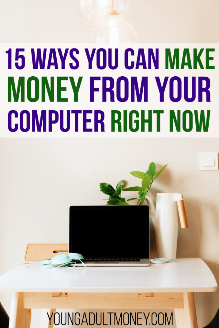 15 Ways You Can Make Money From Your Computer Right Now Young - are you interested in earning money straight from your computer no matter what skills you