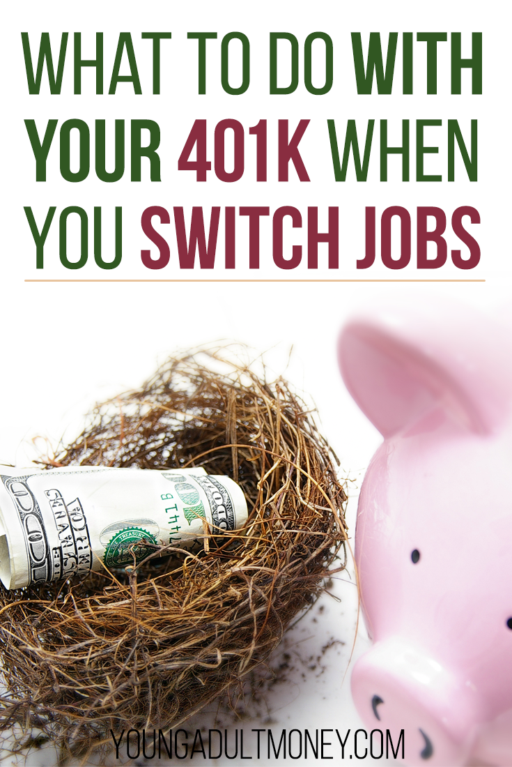 What To Do With Your 401k When You Switch Jobs Young Adult Money