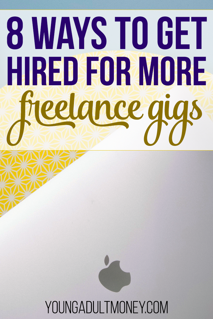 8 Ways to Get Hired For More Freelance Gigs Young Adult Money