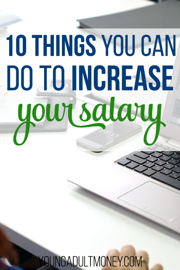 One of the best ways to improve your finances is to increase your income. And why not work to increase your income for a job you are already doing? Here are 10 things you can do to increase your salary at work.