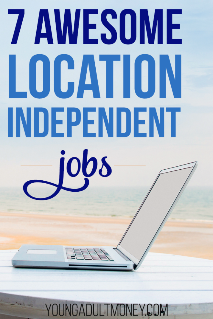 You don't have to be stuck in a cubicle to make a living. Check out these 7 location-independent jobs if you don't want to be tied to one location.