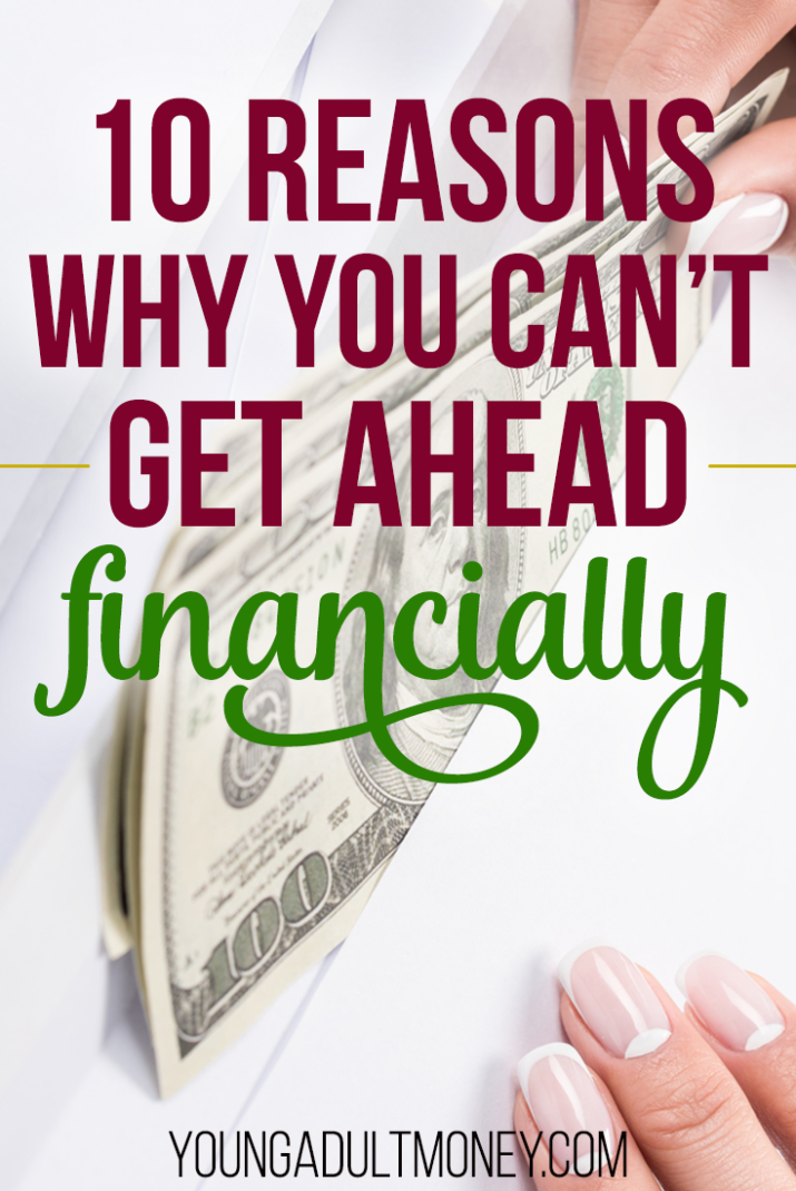 Are you stuck in a financial rut and not sure why? You may not be able to get ahead financially because of one - or more - of these 10 reasons.