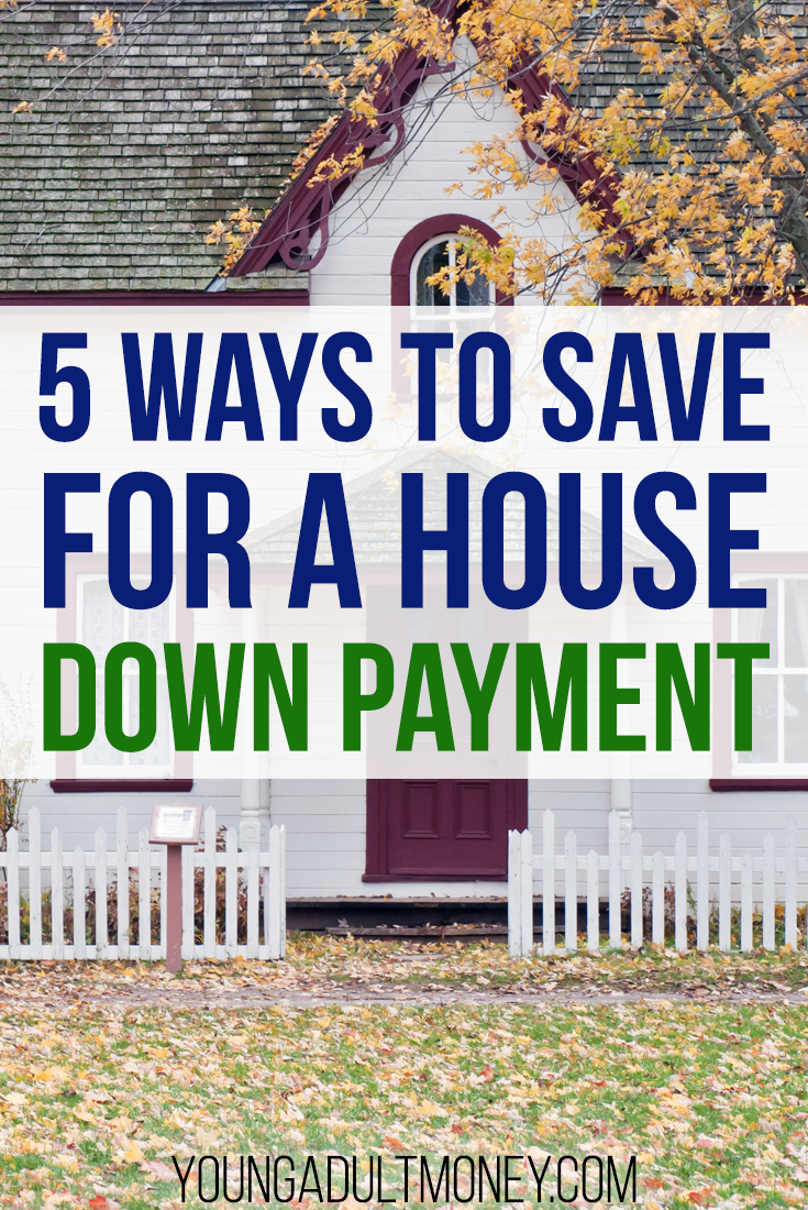 5 Ways to Save For a House Down Payment | Young Adult Money
