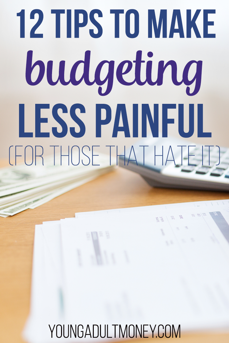 Do you hate budgeting? It doesn't have to be hard or miserable. Here are 12 tips to make budgeting less painful.