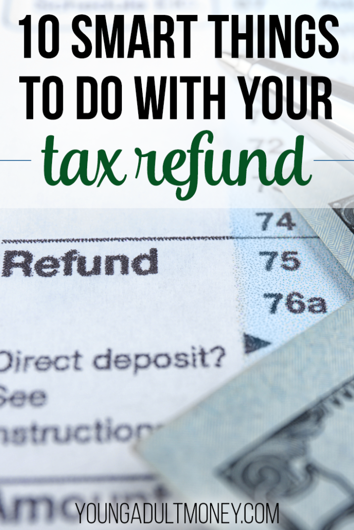 Are you expecting a tax refund this year? Put that money to good use by doing one of these ten things.