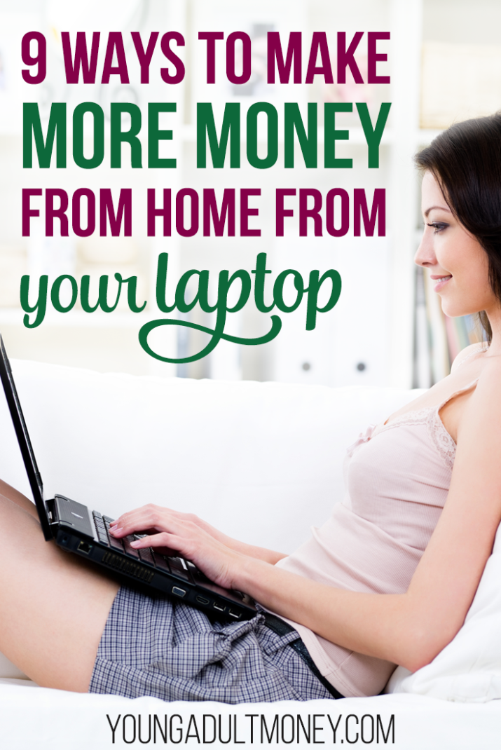 9 Ways To Make Money From Your Laptop Young Adult Money - want to make more money without having to leave your house here are 9 ways