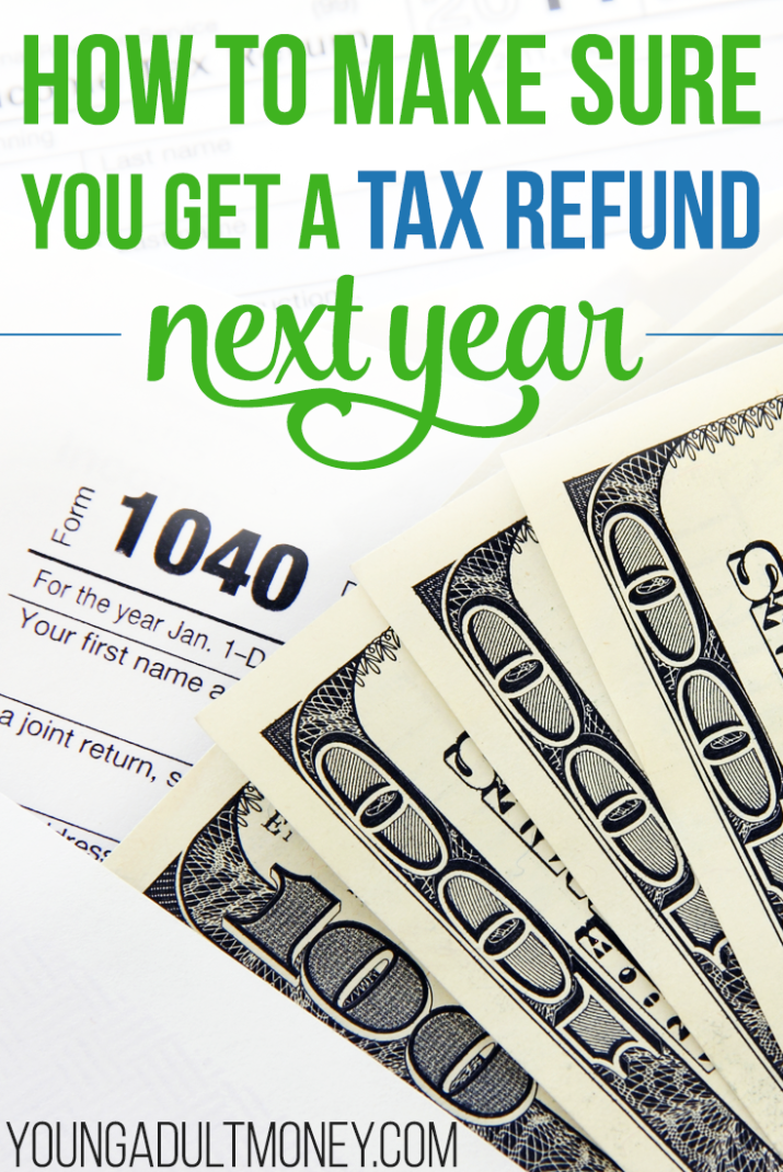 how-to-make-sure-you-get-a-tax-refund-next-year-young-adult-money