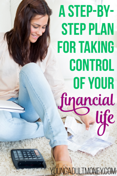 It's easy to put off working on improving your financial life, but we all know that the sooner we confront our money the better. Here's a step-by-step plan for taking control of your financial life.