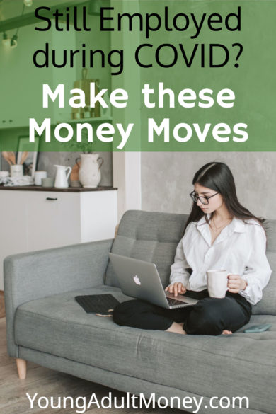 Tens of millions have lost their jobs due to COVID, but many are still employed during COVID. If you are still employed you may want to make these money moves to bulk up your finances and protect you in this time of uncertainty.