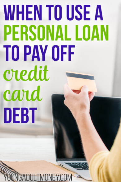 When to Use a Personal Loan to Pay off Credit Card Debt | Young Adult Money