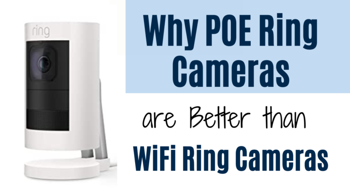 Why POE Ring Cameras are Better than WiFi Ring Cameras